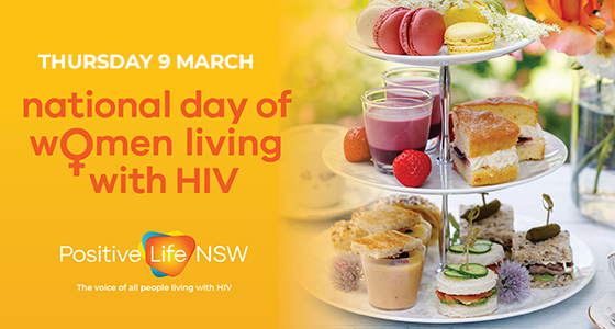 Positive Life NSW invites you to 'National Day of Women living with HIV' to honor the lives of women living with HIV at an Afternoon High Tea.
